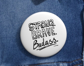 Empowerment Pin / Strong Woman Pin - Strong Brave Badass Pinback Button Badge for Woman Empowerment, Recently Divorced Women Gifts