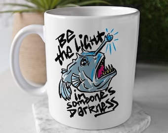 Funny Anglerfish Mug, Anglerfish Light Darkness Themed Mug, Angler Fish Gift Mug - 'Be the Light in Someone's Darkness' Mug
