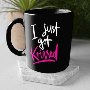 You Just Got Krissed Mug / I Just Got Krissed Mug / Funny Krissed Mug / You Just Got Krissed Meme / Funny Krissed Meme