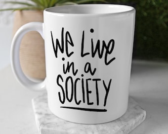 We Live in a Society Mug based on the We Live in a Society Meme! Funny "We Live in a Society" Quote on a mug!