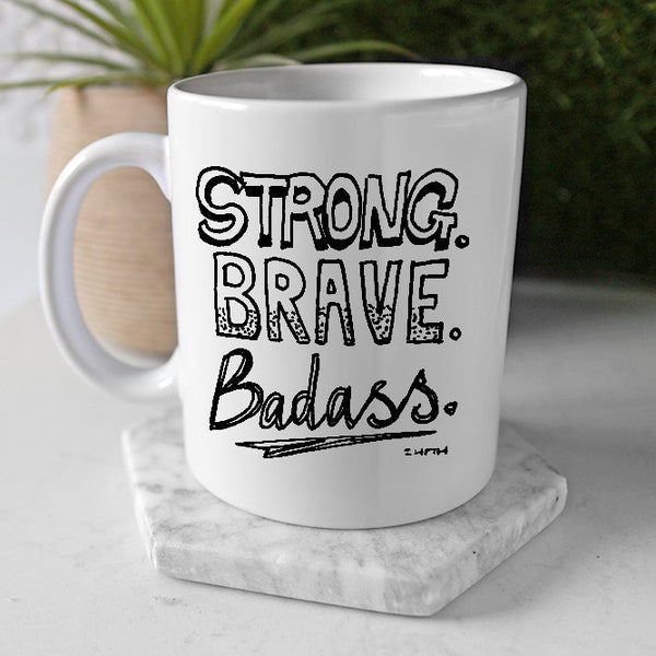 Statement Mug: Be Brave Badass Quote Mug // Staying Strong Women Gift Coffee Cup // Inspiration and Motivating Custom Text