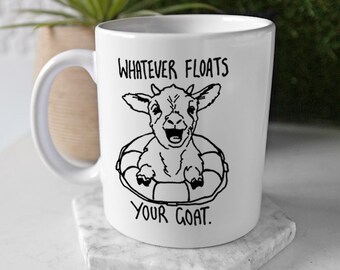 Funny Goat Mug for Goat Lovers and Goat Owners! Whatever Floats Your Goat Quote Pun with Goat in a Boat Float! Goat Gifts & Sea Rescue Fans