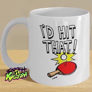 Funny Ping Pong, Table Tennis Mug Gifts, 'I'd Hit That' Coffee Cup with Ping Pong Ball and Paddle Print Illustration!