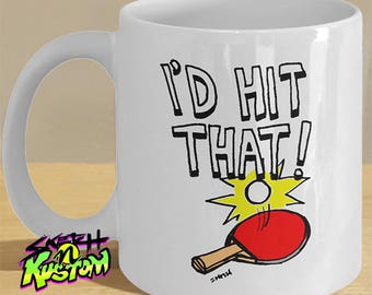 Funny Ping Pong, Table Tennis Mug Gifts, 'I'd Hit That' Coffee Cup with Ping Pong Ball and Paddle Print Illustration!
