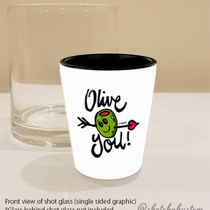 Valentine&#39;s Day Olive You Gift Shot Glass - Olive You Shot Glass - Olive You Gifts - I Love You Shotglass - Funny Olive Lover Cup