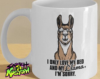 I Only Love My Bed and My LLama I'm Sorry Llama Mug, Llama Gifts for the Llama Lover, Llama Print on Mug , Funny Llama Decor, Hip Hop Mug