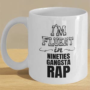 Nineties Gangsta Rap Printed Gift Mug // 90s Rapper Lover Coffee Cup Art // 'I'm Fluent in Nineties Gangsta Rap' image 1