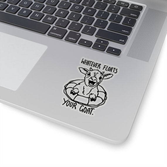 Funny Goat Sticker for Goat Lovers and Goat Owners! Whatever Floats Your Goat Quote Pun with Goat in a Boat Float! Goat Gifts & Sea Rescue