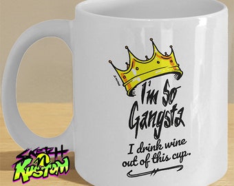 I'm So Gangsta Mug I'm So Gangsta I Drink Wine Out Of This Cup, Gangsta Hip Hop Themed Mug Rap Decor, Gangsta Rap Hip Hop Gifts for Rap Fans
