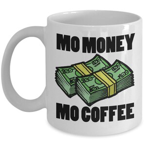 funny money mug - money coffee cup - Mo Money Mo Coffee! - Personalised Option Available