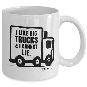 Truck Driver Gift Mug / Funny Trucker cup / 'I Like Big Trucks and I Cannot Lie' // By Mark Bernard sketchnkustom image 2