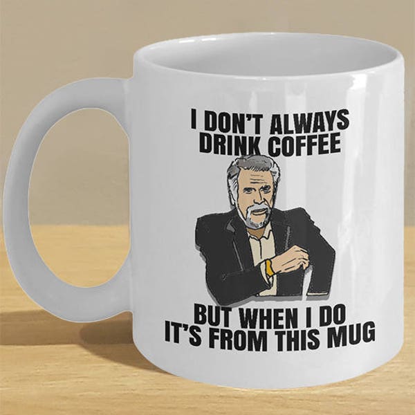 The Most Interesting Man in the World Meme Mug - Funny coffee cup memes for the distinguished gentleman in a suit!