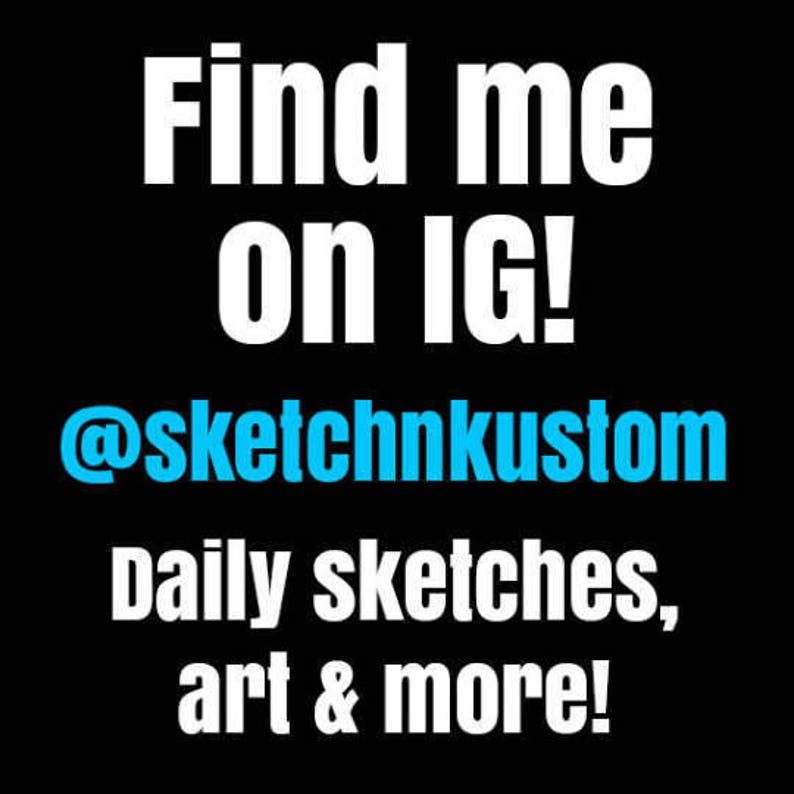 May include: White text on a black background reads "Find me on IG! @sketchnkustom Daily sketches, art & more!"