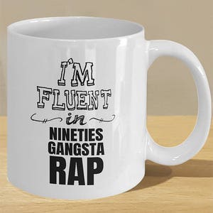 Nineties Gangsta Rap Printed Gift Mug // 90s Rapper Lover Coffee Cup Art // 'I'm Fluent in Nineties Gangsta Rap' image 2