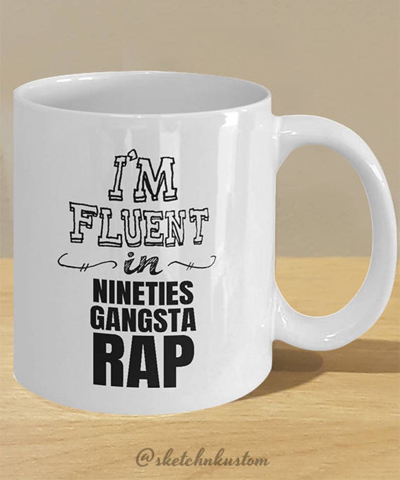 Nineties Gangsta Rap Printed Gift Mug // 90s Rapper Lover Coffee Cup Art // 'I'm Fluent in Nineties Gangsta Rap' image 2