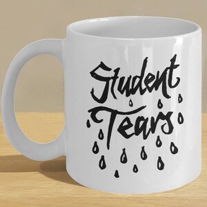 Student Tears Mug, Graduation Student Gift Mug for Him, Her, Graduate Student Teacher Gift, Custom Lettering Student Graduation Gift Mug