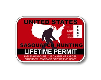 May include: A red and black sign with the text "UNITED STATES SASQUATCH HUNTING LIFETIME PERMIT" and a silhouette of Bigfoot walking across a map of the United States. The sign also includes the text "NO BAG LIMIT", "NO TAGGING REQUIRED", "CATCH AND RELEASE PROHIBITED", and "F607".