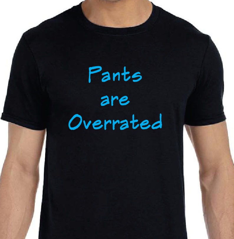 Pants Are Overrated Black White or Gray Tshirt Etsy