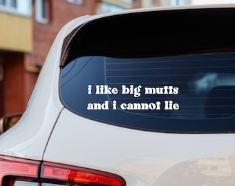 Funny Dog Lover Bumper Sticker | I like big mutts and I cannot lie | Funny Car Decal | Dog lover decal | Funny Pet Bumper Sticker Dog Mom