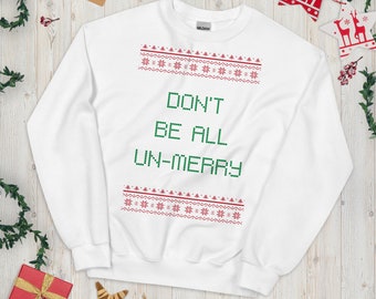 Don't Be All Un-Merry Funny Crewneck | Gift for Her Christmas Holiday Gift Idea | Funny Ugly Christmas Sweater Quote Red and Green