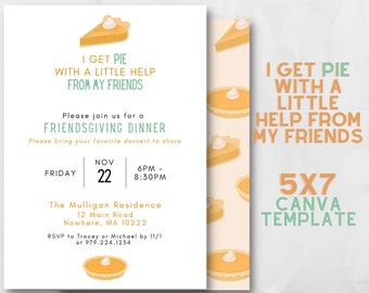 May include: A printable 5x7 Canva template for a Friendsgiving dinner invitation. The invitation features a pie graphic and the text "I get pie with a little help from my friends". The invitation also includes the date, time, and location of the dinner.