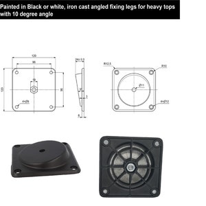 May include: Black or white iron cast angled fixing legs for heavy tabletops. The legs are 12 cm square and have a 10 degree angle. The legs have a 11 cm diameter hole in the centre and 4 mounting holes.
