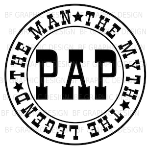 May include: Black and white circular design with the text "The Man The Myth The Legend" surrounding the word "PAP" in bold, block letters.