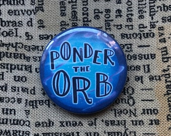 Ponder the Orb 25mm Button Pin Badge