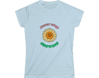 Sunflower T-Shirt, Never Stop Growing, Positive Vibes