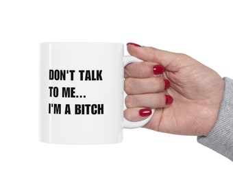Snarky Kaffeetasse: "Don't Talk to Me, I'm a Bitch" Lustiges Gag-Geschenk