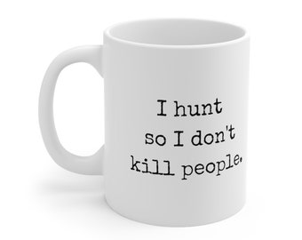 Hunting mug, Funny mug, Hunter gift, Hunting humor, Outdoor enthusiast, Hunter's coffee mug, Outdoor life, Gift Idea, Gift for him