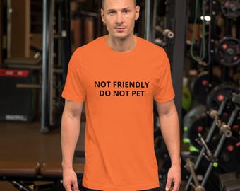 Not Friendly Do Not Pet Service Animal Unisex t-shirt