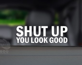 Shut Up You Look Good Typography Decal / Sticker (Set of 2) JDM Racing