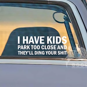 I Have Kids Park Too Close and They'll Ding Your Shit Typography Decal / Sticker - Censored Versions Available