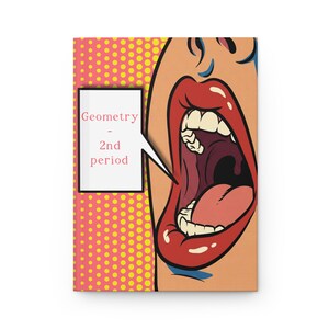 May include: A rectangular notebook featuring a pop art illustration of an open mouth with red lips and white teeth. The background consists of yellow dots on a pink field. A white speech bubble contains the black text Geometry - 2nd period.