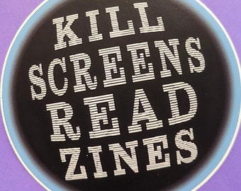 Kill Screens Read Zines sticker Vinyl waterproof cool punk zinester art outsider rad nice lofi