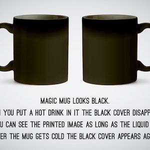 May include: Two black magic mugs. The mugs are blank and appear black until a hot drink is added, revealing a hidden image.  "MAGIC MUG LOOKS BLACK. WHEN YOU PUT A HOT DRINK IN IT THE BLACK COVER DISAPPEARS. AND YOU CAN SEE THE PRINTED IMAGE AS LONG AS THE LIQUID IS HOT. AFTER THE MUG GETS COLD THE BLACK COVER APPEARS AGAIN."