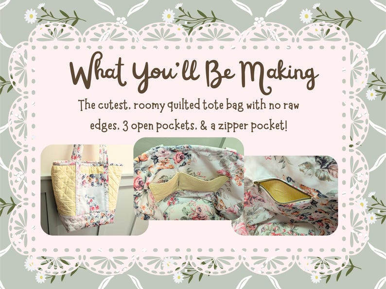 May include: A quilted tote bag with floral and yellow fabric. The bag has three open pockets and a zipped pocket. The text "What You'll Be Making" is at the top of the image.
