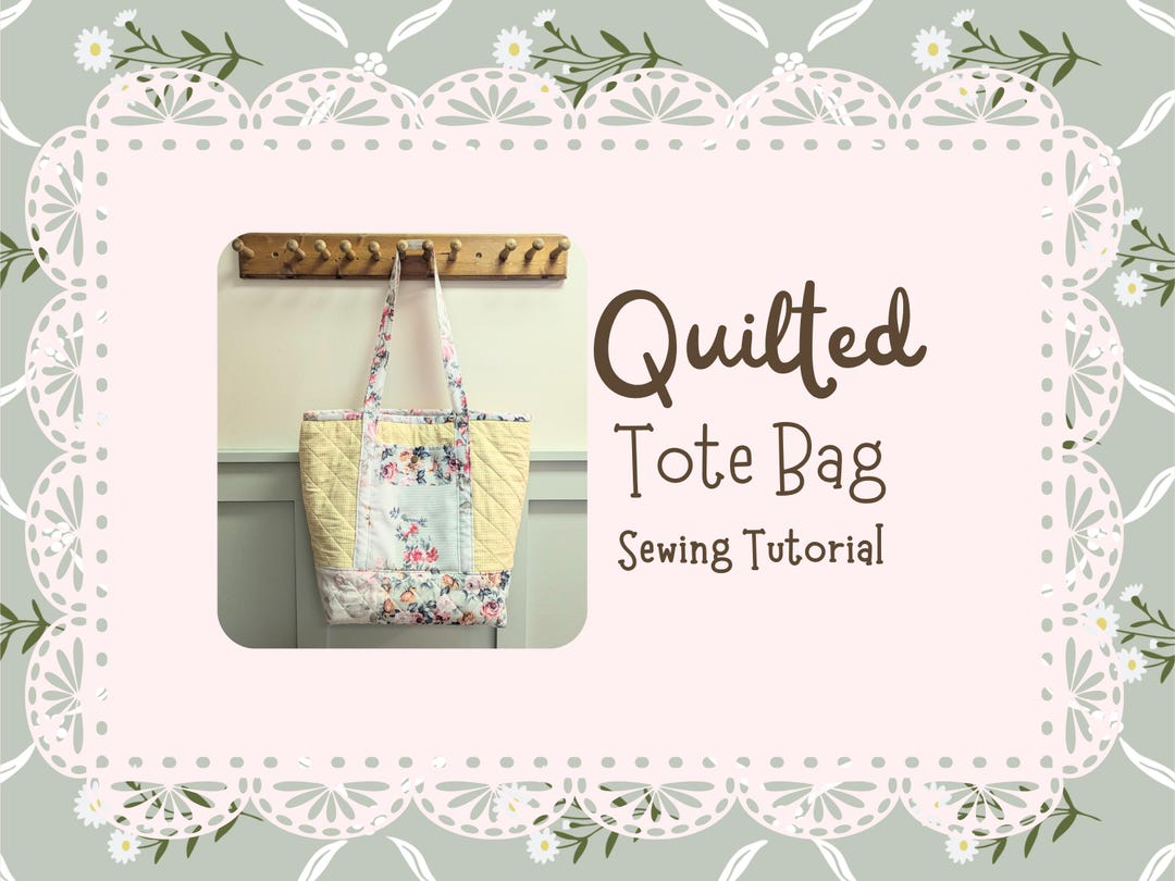 Quilted Tote Bag Sewing Tutorial, Confident Beginner Pattern (digital ...