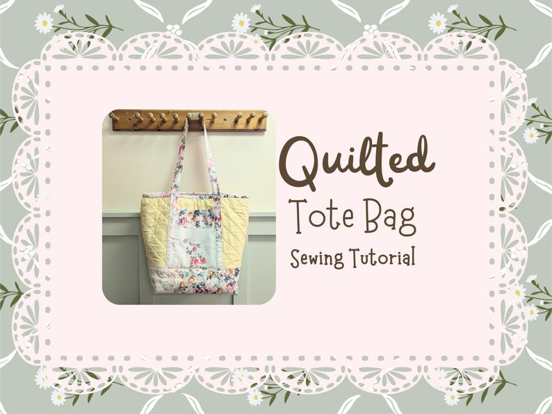 May include: A quilted tote bag with a floral patchwork design, hanging from a wooden rack. The bag features yellow and floral fabric panels. Text on the image reads "Quilted Tote Bag Sewing Tutorial."