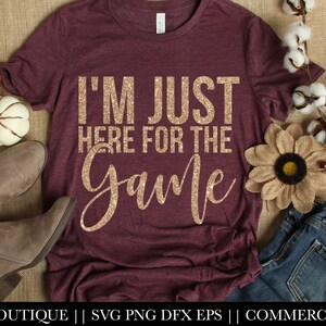 Thanksgiving SVG File, Football Game SVG, Funny Friendsgiving Tee, Fall, Just Here For the Game, Cricut, Silhouette,