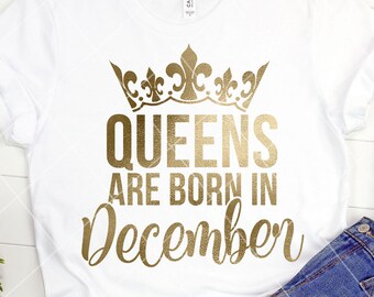Queens Are Born In December SVG, December Birthday SVG, Birthday Shirt, Sagittarius, Capricorn, Queen SVG, Birthday Girl, Cricut, Silhouette