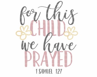 For This Child We Have Prayed SVG File, 1 Samuel 1:27, Baby Girl Cut File, Cricut explore, Newborn SVG, Vector, Cutting File, Silhouette