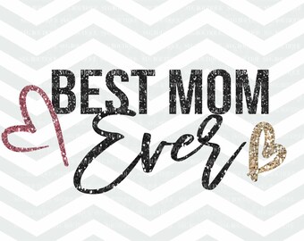 Best Mom Ever SVG, Mother Cut File, Mothers Day SVG, Momma, Tshirt, Cutting File, PNG, Cricut, Silhouette, Clip Art, Mother Quote Overlay