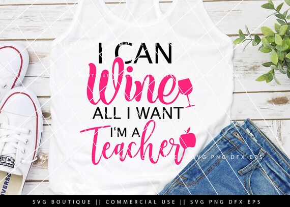 I Can Wine All I Want I M A Teacher Svg Teacher Svg File Etsy