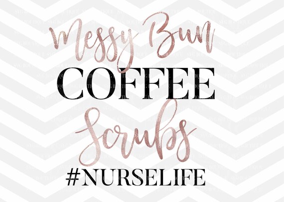 Download Messy Bun Coffee Scrubs Nurse Life Svg File Nursing Svg Etsy PSD Mockup Templates
