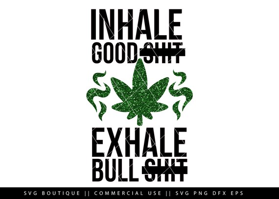 Download Marijuana Svg Inhale Good Shit Exhale Bullshit Weed Svg Etsy