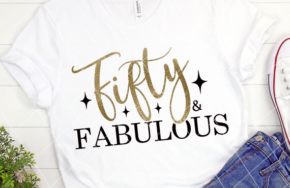 Download Fifty And Fabulous Svg 50th Birthday Svg Birthday Shirt Etsy