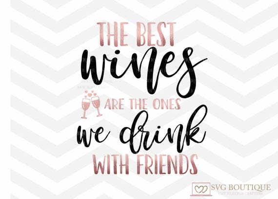 Download The Best Wines Are The Ones We Drink With Friends Svg File Etsy