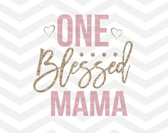 One Blessed Mama SVG File, Mothers Day SVG, Blessed Mama, Mama Cut File, Grandma, Mothers Day Cut File, SVG Cricut, svg for Silhouette